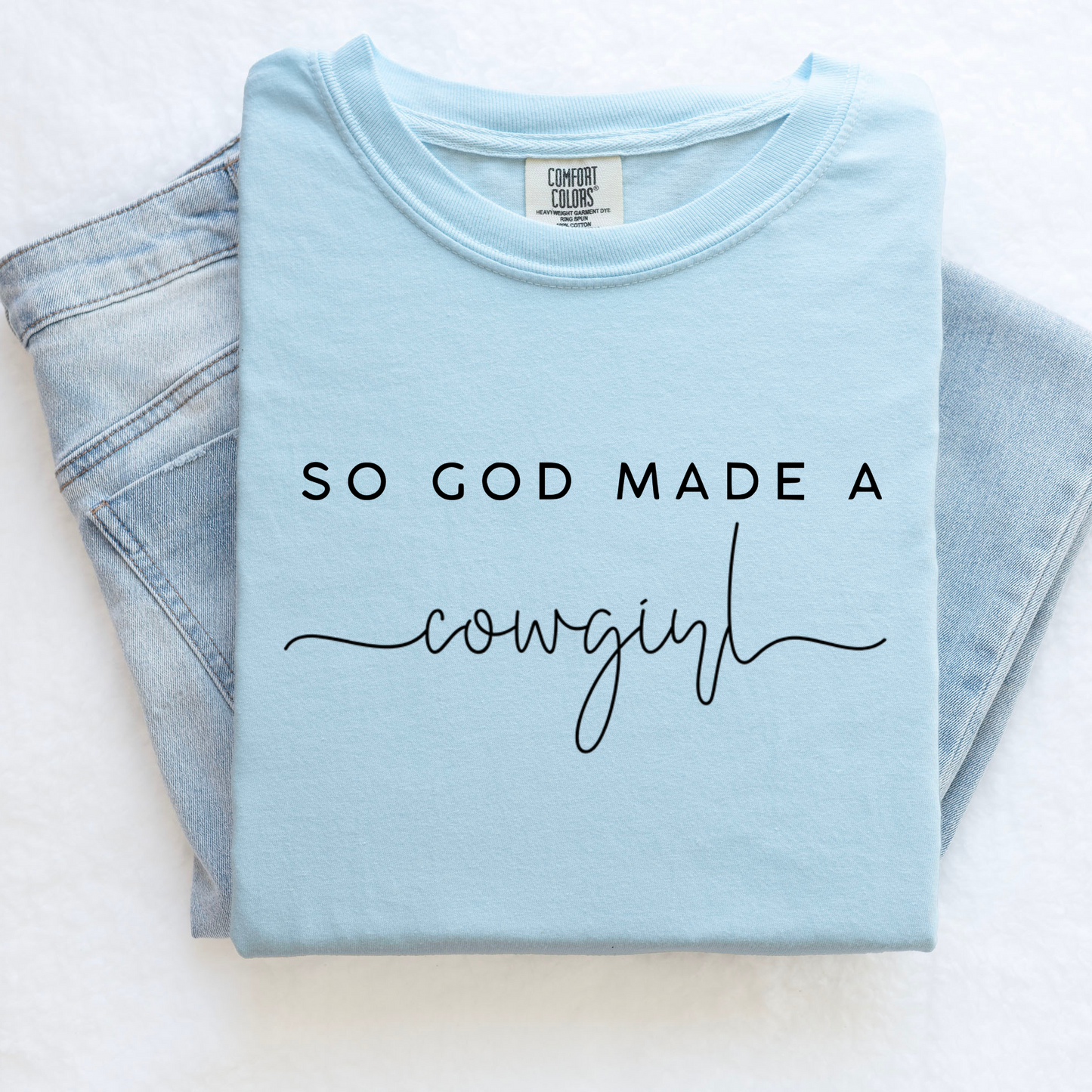 So God Made A Cowgirl Shirt