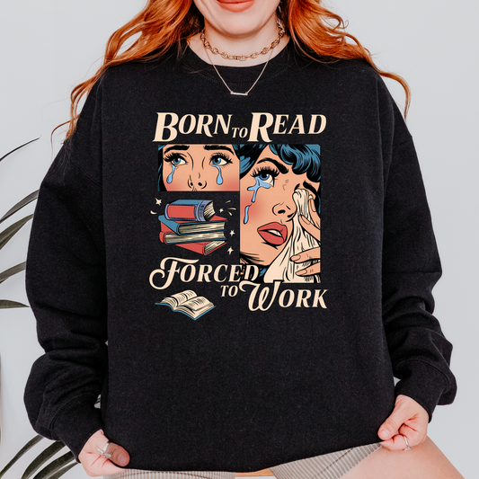 Born to Read Forced to Work Sweatshirt