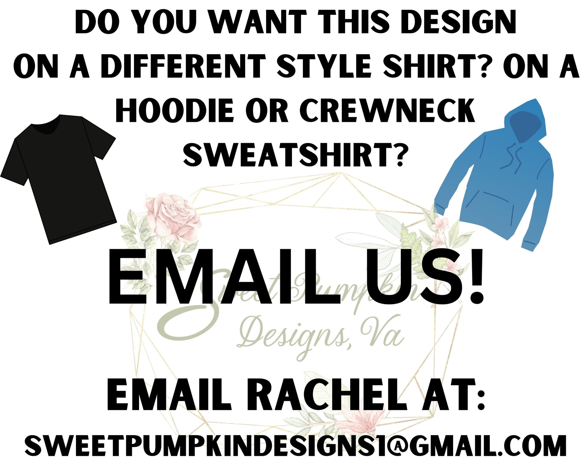   If you would like this design on a different style shirt, please email us at sweetpumpkindesigns1@gmail.com