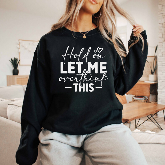 Hold On Let Me Overthink This Crewneck Sweatshirt