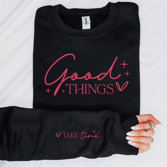 Good Things Take Time Sweatshirt