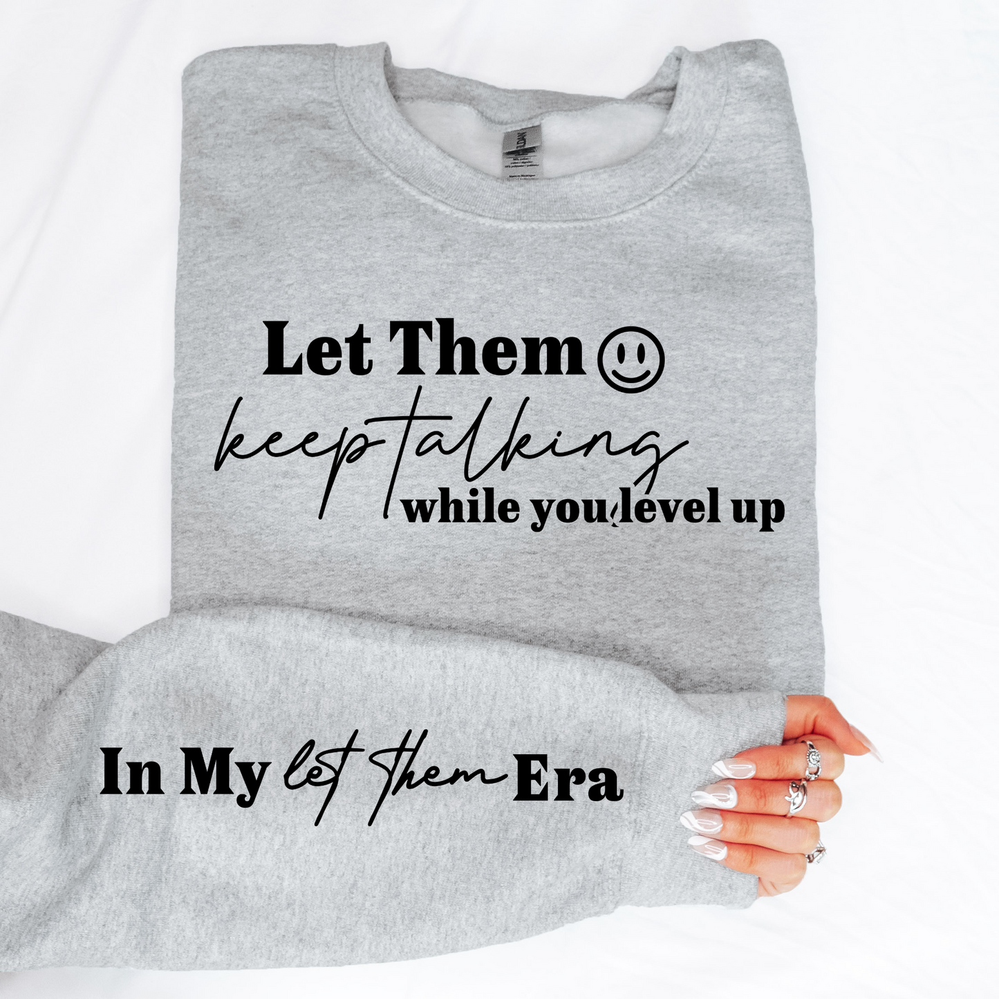 Let Them Keep Talking Sweatshirt w/Sleeve Quote