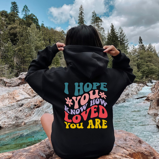 I Hope You Know How Loved You Are Hoodie