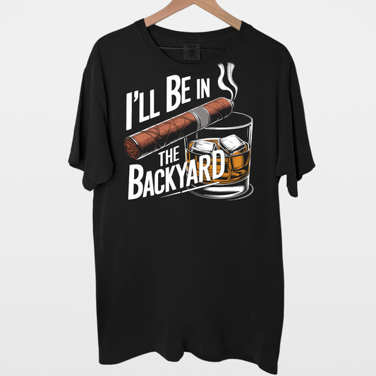 I'll Be In The Backyard | Funny Mens Shirt