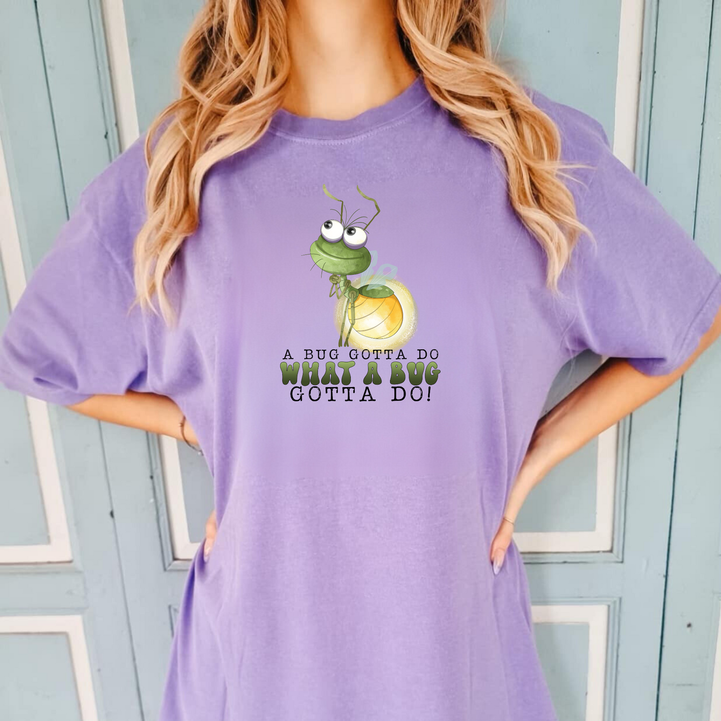 A Bugs Gotta Do What A Bugs Gotta Do | Bayou Lightening Bug Shirt