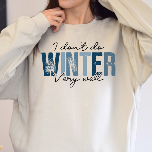 I Don't Do Winter Very Well | Winter Crewneck Sweatshirt