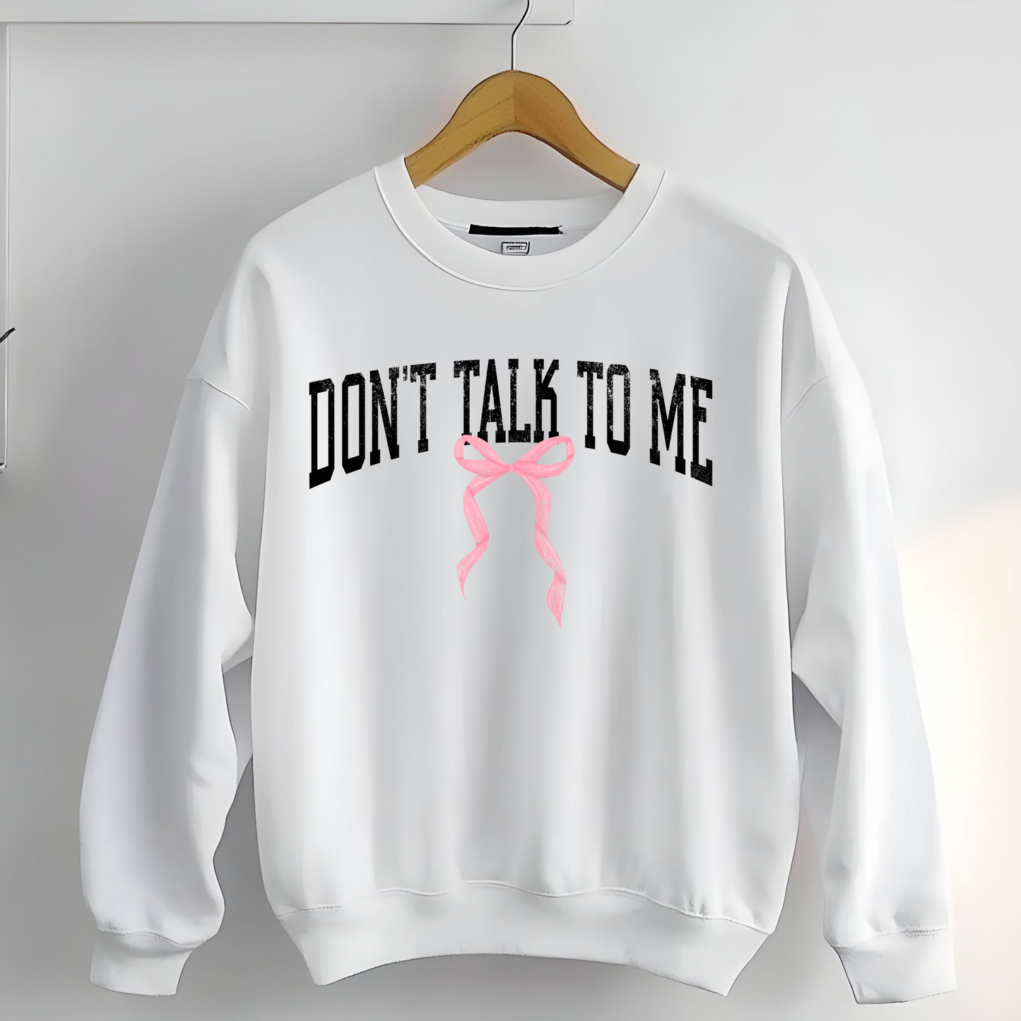 Don't Talk To Me | Funny Crewneck Sweatshirt