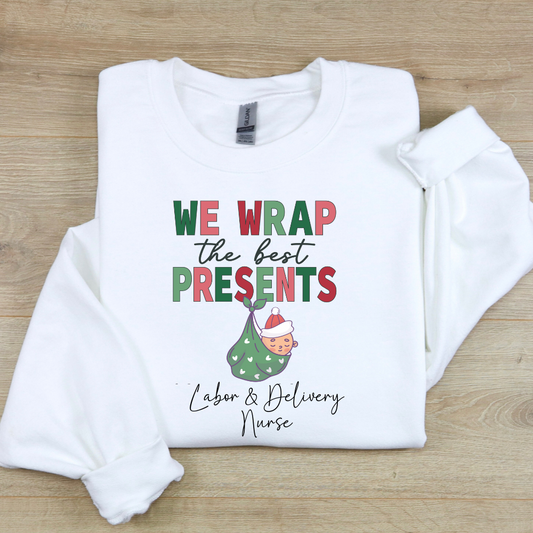 We Wrap The Best Presents | Christmas Labor and Delivery Nurse Sweatshirt