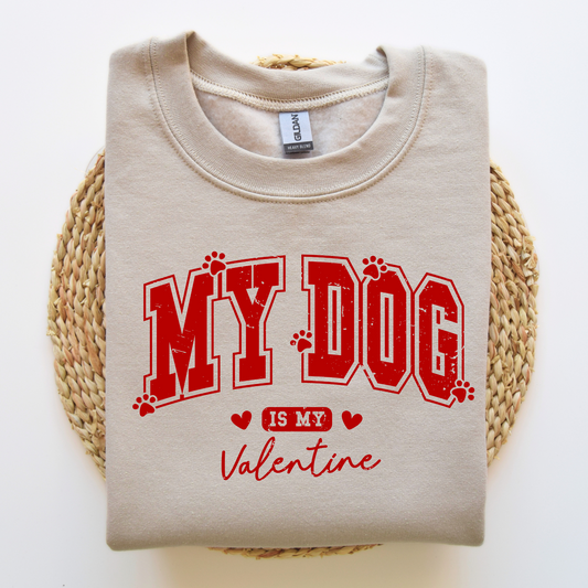 My Dog Is My Valentine | Valentine's Day Sweatshirt