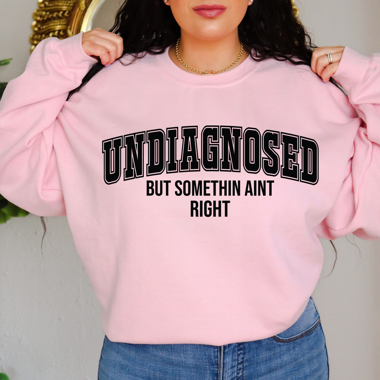 Undiagnosed But Something Aint Right | Funny Crewneck Sweatshirt