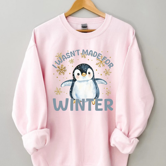 I Wasn't Made for Winter | Winter Crewneck Sweatshirt