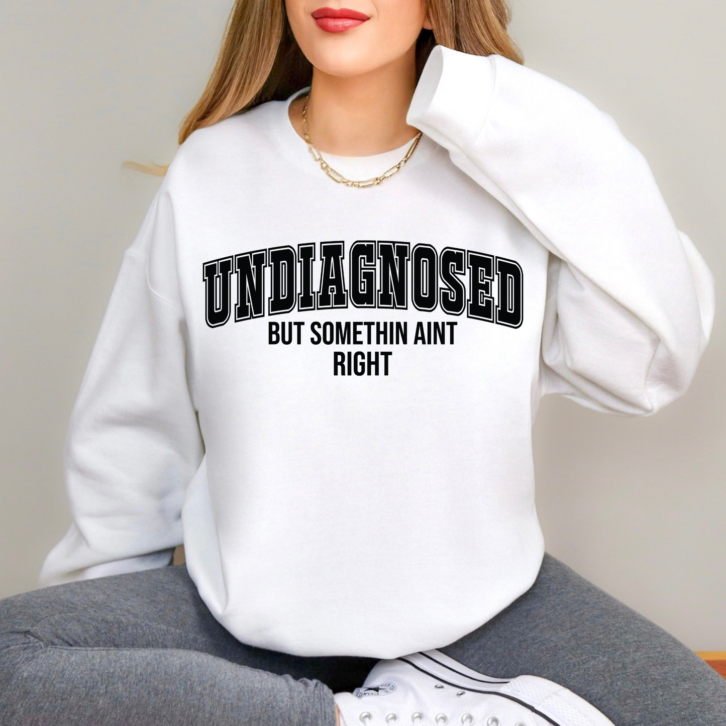 Undiagnosed But Something Aint Right | Funny Crewneck Sweatshirt