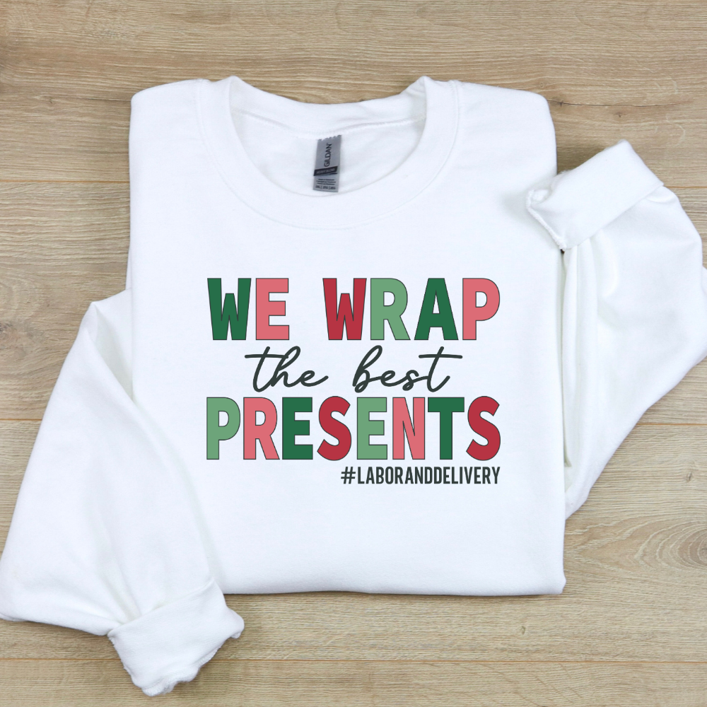 We Wrap The Best Presents | Christmas Labor and Delivery Nurse Sweatshirt