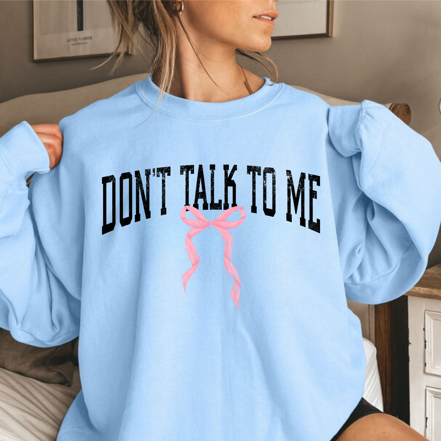 Don't Talk To Me | Funny Crewneck Sweatshirt