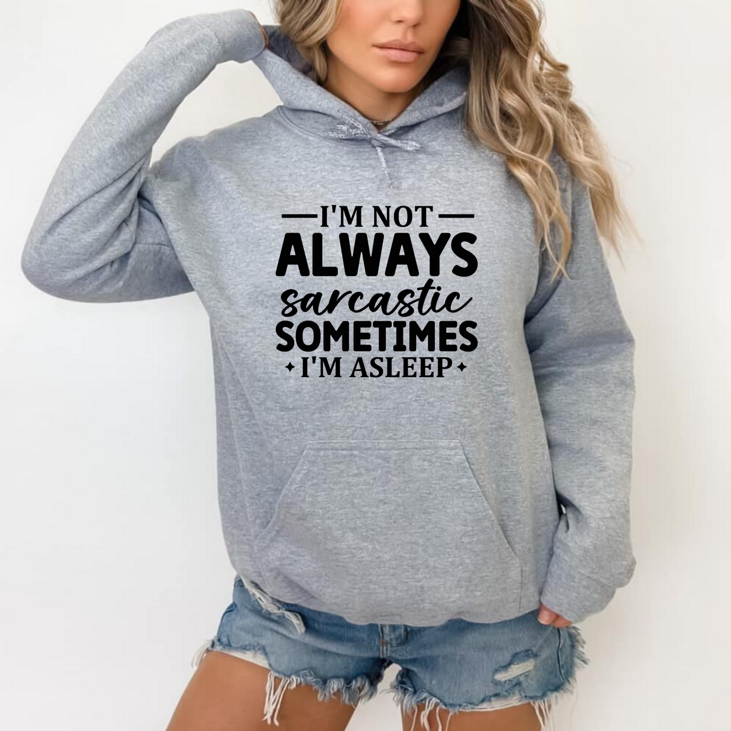 I'm Not Always Sarcastic Sometimes I'm Asleep Hoodie