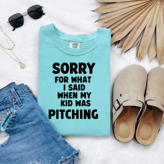 Sorry For What I Said When My Kid Was Pitching Shirt