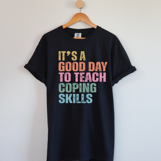 It's A Good Day To Teach Coping Skills | Teacher Shirt