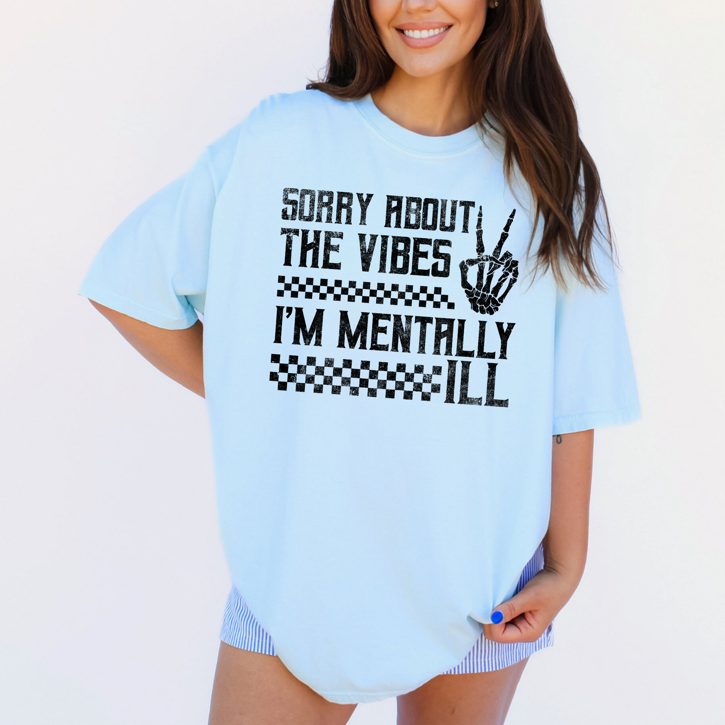 Sorry About the Vibes I'm Mentally Ill Shirt