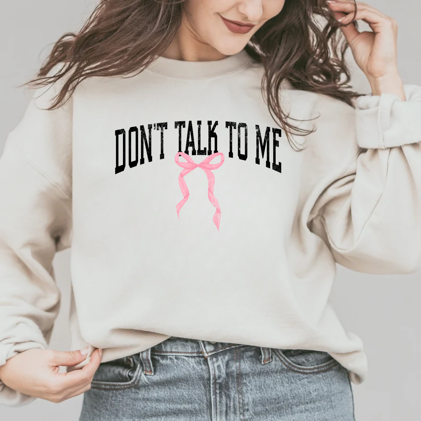 Don't Talk To Me | Funny Crewneck Sweatshirt