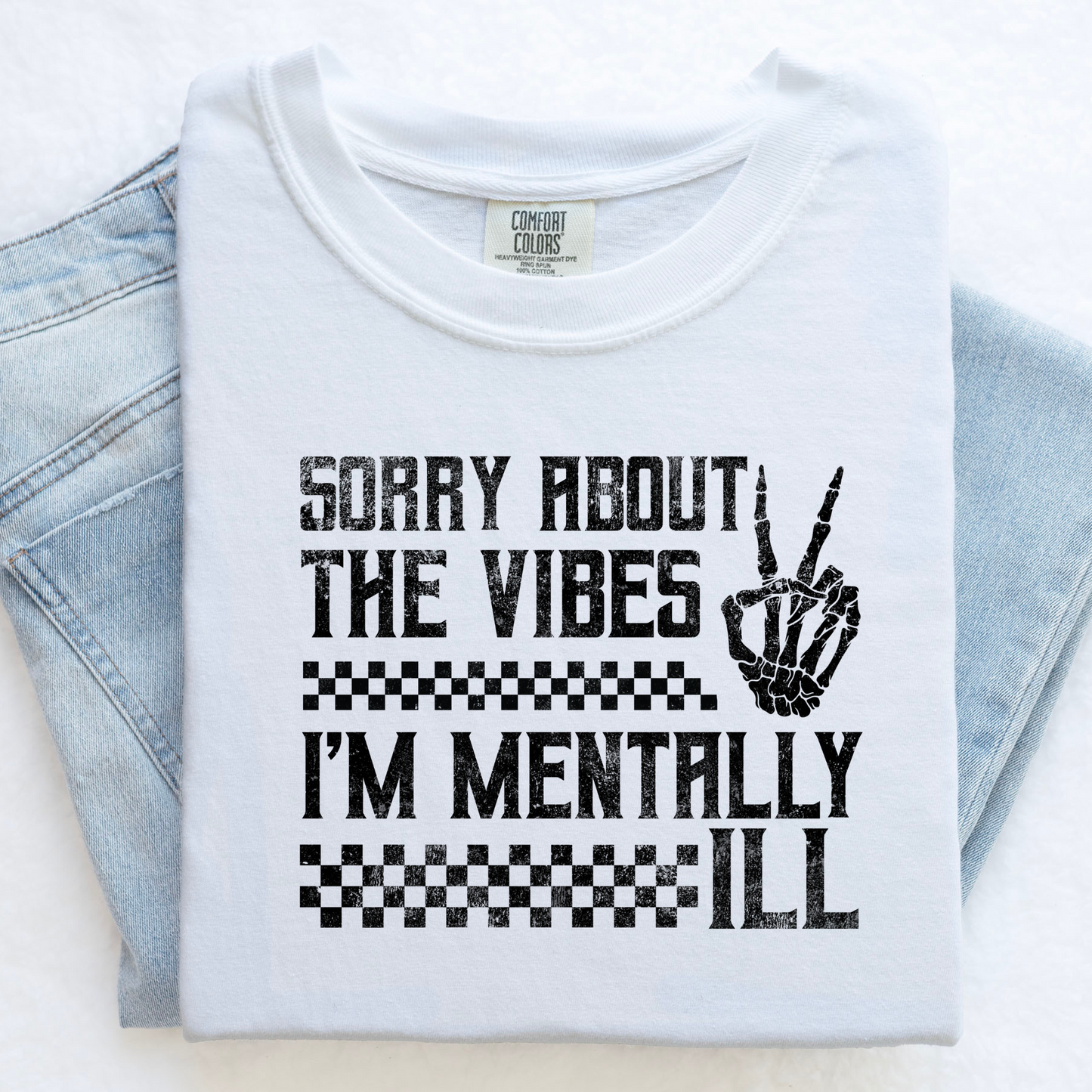 Sorry About the Vibes I'm Mentally Ill Shirt