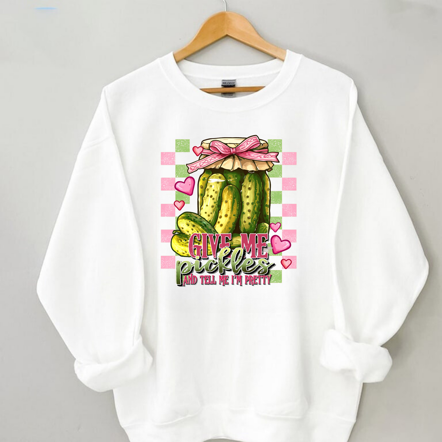 Give Me Pickles And Tell Me I'm Pretty | Pickle Sweatshirt